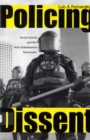 Policing Dissent : Social Control and the Anti-Globalization Movement - Book
