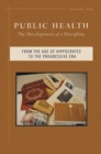 Public Health : The Development of a Discipline, From the Age of Hippocrates to the Progressive Era - Book