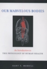 Our Marvelous Bodies : An Introduction to the Physiology of Human Health - Book