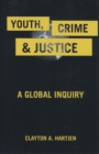 Youth, Crime, and Justice : A Global Inquiry - Book
