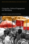 Citizenship, Political Engagement, and Belonging : Immigrants in Europe and the United States - Book
