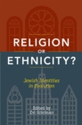Religion or Ethnicity? : Jewish Identities in Evolution - Book