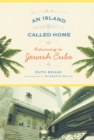 An Island Called Home : Returning to Jewish Cuba - Book