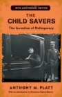 The Child Savers : The Invention of Delinquency - Book