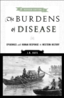 The Burdens of Disease : Epidemics and Human Response in Western History - Book