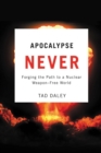 Apocalypse Never : Forging the Path to a Nuclear Weapon-Free World - Book
