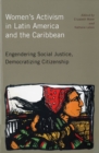 Women's Activism in Latin America and the Caribbean : Engendering Social Justice, Democratizing Citizenship - Book