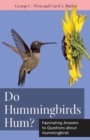 Do Hummingbirds Hum? : Fascinating Answers to Questions about Hummingbirds - Book