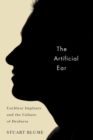 The Artificial Ear : Cochlear Implants and the Culture of Deafness - eBook