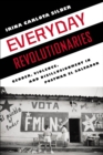 Everyday Revolutionaries : Gender, Violence, and Disillusionment in Postwar El Salvador - Book