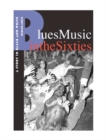 Blues Music in the Sixties : A Story in Black and White - eBook
