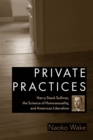Private Practices : Harry Stack Sullivan, the Science of Homosexuality, and American Liberalism - Book