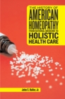 The History of American Homeopathy : From Rational Medicine to Holistic Health Care - eBook