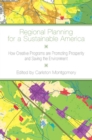 Regional Planning for a Sustainable America : How Creative Programs Are Promoting Prosperity and Saving the Environment - Book