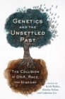 Genetics and the Unsettled Past : The Collision of DNA, Race, and History - Book