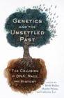 Genetics and the Unsettled Past : The Collision of DNA, Race, and History - eBook