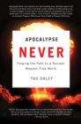 Apocalypse Never : Forging the Path to a Nuclear Weapon-Free World - Book