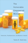 The Vulnerable Empowered Woman : Feminism, Postfeminism, and Women's Health - Book
