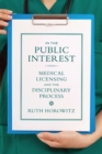 In the Public Interest : Medical Licensing and the Disciplinary Process - Book