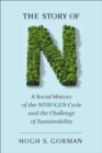 The Story of N : A Social History of the Nitrogen Cycle and the Challenge of Sustainability - Book