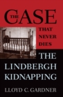 The Case That Never Dies : The Lindbergh Kidnapping - eBook