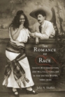 The Romance of Race : Incest, Miscegenation and Multiculturalism in the United States, 1880-1930 - Book