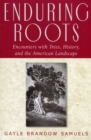 Enduring Roots : Encounters with Trees, History, and the American Landscape - eBook