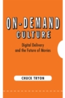 On-Demand Culture : Digital Delivery and the Future of Movies - Book