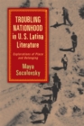 Troubling Nationhood in U.S. Latina Literature : Explorations of Place and Belonging - Book