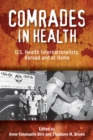 Comrades in Health : U.S. Health Internationalists, Abroad and at Home - Book
