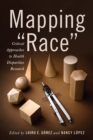 Mapping "Race" : Critical Approaches to Health Disparities Research - eBook