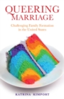 Queering Marriage : Challenging Family Formation in the United States - Book