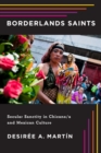 Borderlands Saints : Secular Sanctity in Chicano/a and Mexican Culture - eBook