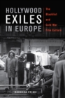 Hollywood Exiles in Europe : The Blacklist and Cold War Film Culture - Book