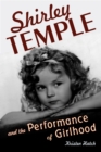 Shirley Temple and the Performance of Girlhood - eBook