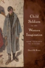 Child Soldiers in the Western Imagination : From Patriots to Victims - Book