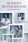 Modern Motherhood : An American History - Book