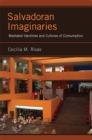 Salvadoran Imaginaries : Mediated Identities and Cultures of Consumption - Book