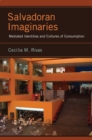 Salvadoran Imaginaries : Mediated Identities and Cultures of Consumption - eBook