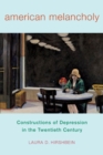 American Melancholy : Constructions of Depression in the Twentieth Century - Book