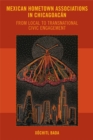 Mexican Hometown Associations in Chicagoacan : From Local to Transnational Civic Engagement - Book