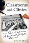 Classrooms and Clinics : Urban Schools and the Protection and Promotion of Child Health, 1870-1930 - eBook