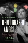 Demographic Angst : Cultural Narratives and American Films of the 1950s - Book