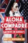 Aloha Compadre : Latinxs in Hawai'i - Book