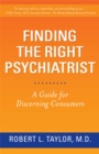Finding the Right Psychiatrist : A Guide for Discerning Consumers - Book