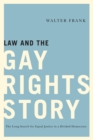 Law and the Gay Rights Story : The Long Search for Equal Justice in a Divided Democracy - eBook