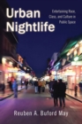 Urban Nightlife : Entertaining Race, Class, and Culture in Public Space - Book
