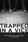 Trapped in a Vice : The Consequences of Confinement for Young People - Book