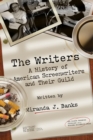 The Writers : A History of American Screenwriters and Their Guild - Book