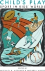 Child's Play : Sport in Kids' Worlds - Book